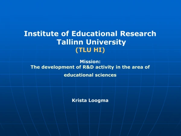 I nstitute of Educational Research Tallinn University ( TLU HI ) Mission :