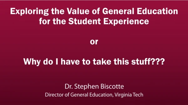 Dr. Stephen Biscotte Director of General Education, Virginia Tech