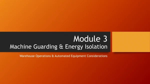 Module 3 Machine Guarding &amp; Energy Isolation