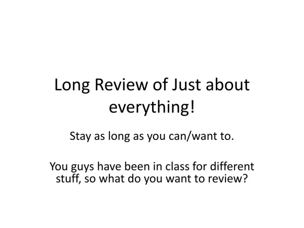 Long Review of Just about everything!