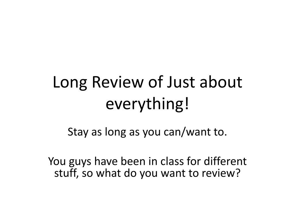 long review of just about everything