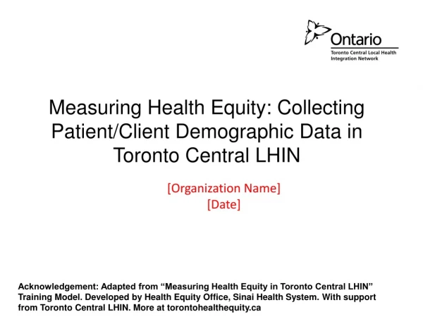 Measuring Health Equity: Collecting Patient/Client Demographic Data in Toronto Central LHIN