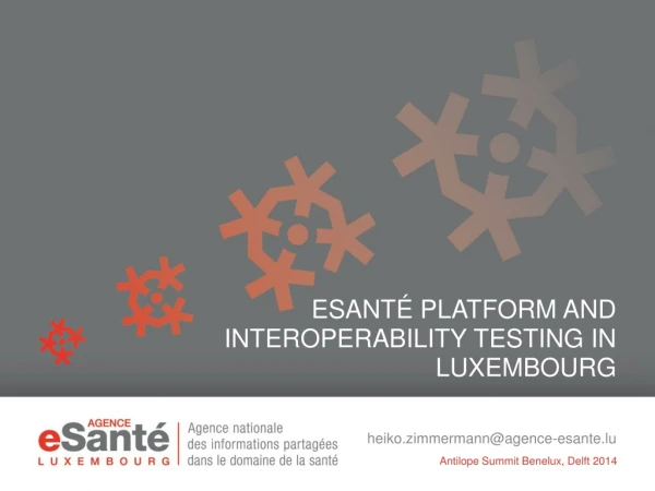 eSanté Platform and Interoperability Testing in LuxemBourg