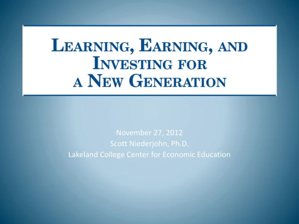 November 27, 2012 Scott Niederjohn, Ph.D. Lakeland College Center for Economic Education