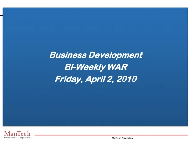 Business Development Bi-Weekly WAR Friday, April 2, 2010