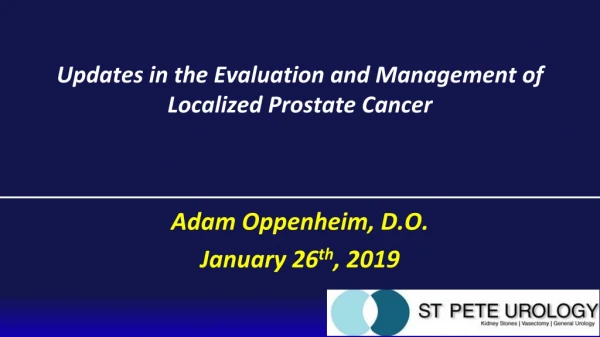 Updates in the Evaluation and Management of Localized Prostate Cancer