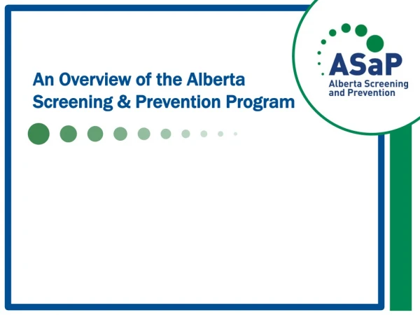 An Overview of the Alberta Screening &amp; Prevention Program