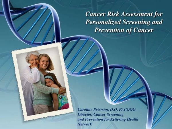 Cancer Risk Assessment for Personalized Screening and Prevention of Cancer