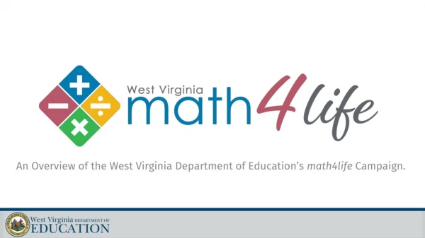 An Overview of the West Virginia Department of Education’s math4life Campaign.