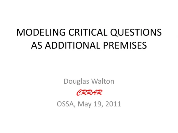 MODELING CRITICAL QUESTIONS AS ADDITIONAL PREMISES