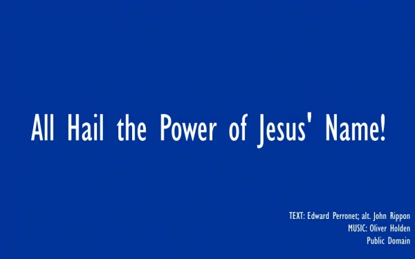 All Hail the Power of jesus' Name!