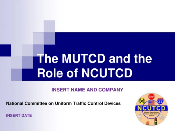 The MUTCD and the Role of NCUTCD
