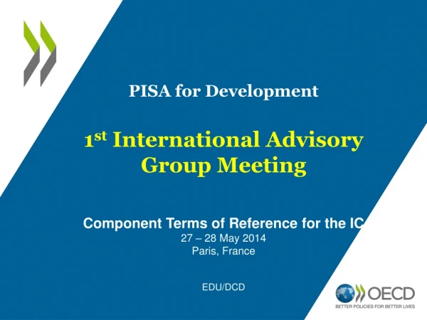 PISA for Development 1 st International Advisory Group Meeting