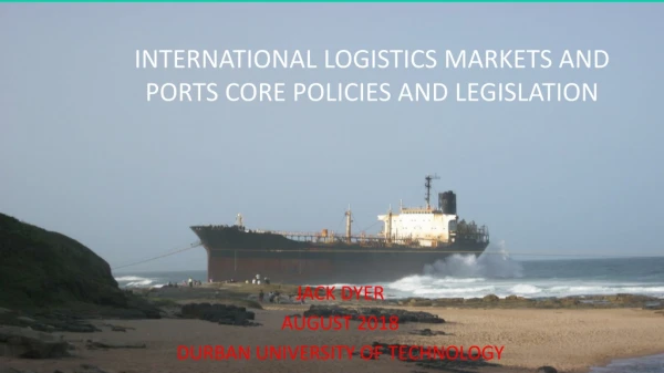 INTERNATIONAL LOGISTICS MARKETS AND PORTS CORE POLICIES AND LEGISLATION