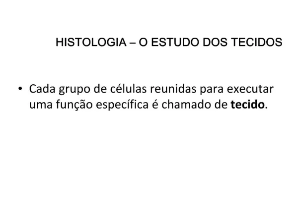 HISTOLOGIA O ESTUDO DOS TECIDOS