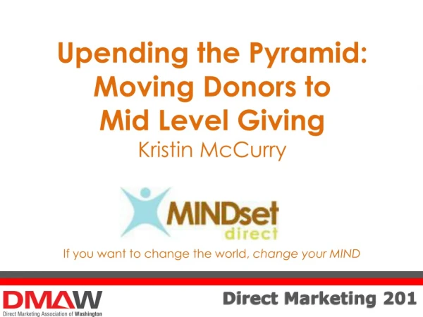 Upending the Pyramid: Moving Donors to Mid Level Giving K ristin McCurry