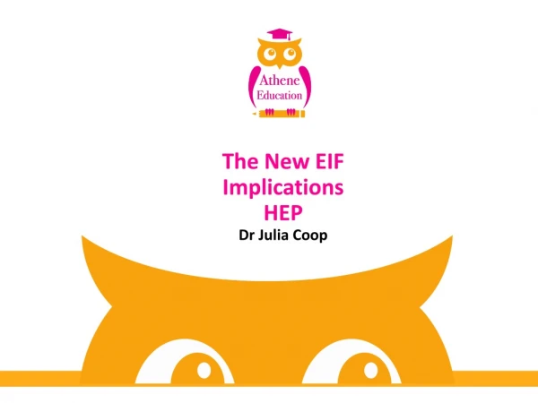 The New EIF Implications HEP Dr Julia Coop