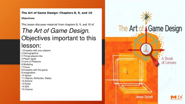 The Art of Game Design: Chapters 8, 9, and 10 Objectives: