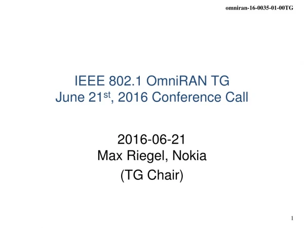 IEEE 802.1 OmniRAN TG June 21 st , 2016 Conference Call