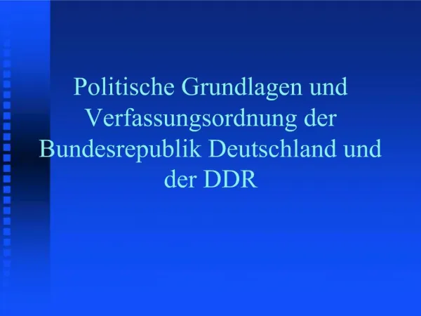 Politische Grundlagen und Verfassungsordnung der Bundesrepublik Deutschland und der DDR