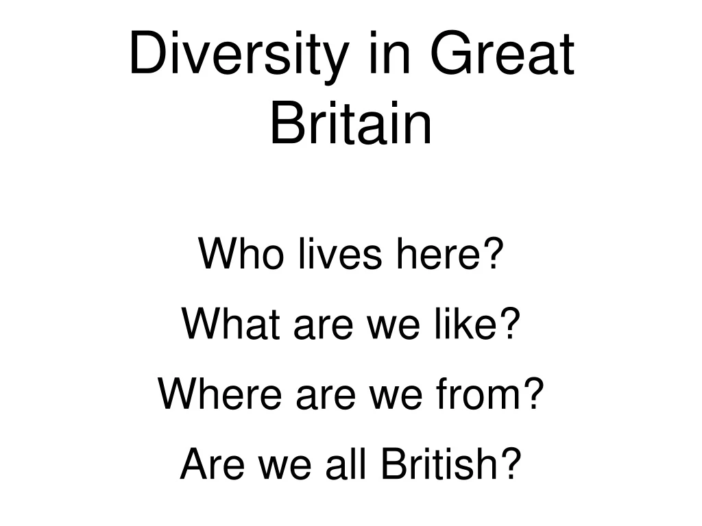 diversity in great britain who lives here what are we like where are we from are we all british