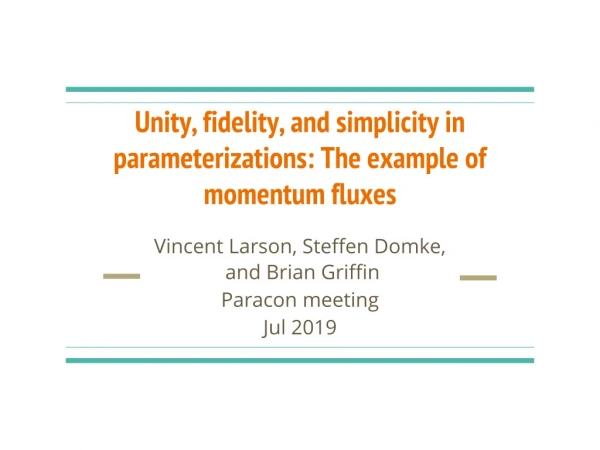 Unity, fidelity, and simplicity in parameterizations: The example of momentum fluxes