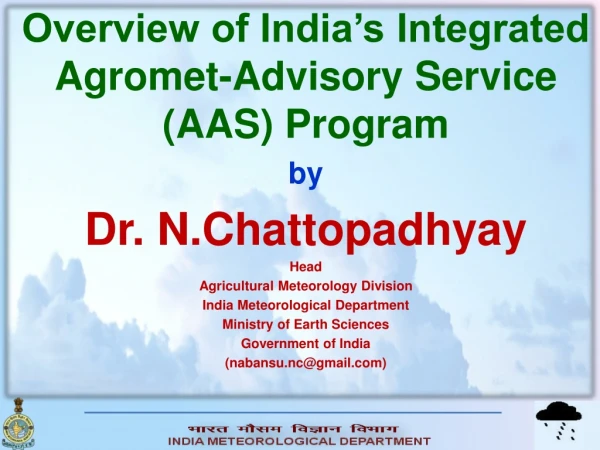 Overview of India’s Integrated Agromet -Advisory Service (AAS) Program by Dr. N.Chattopadhyay