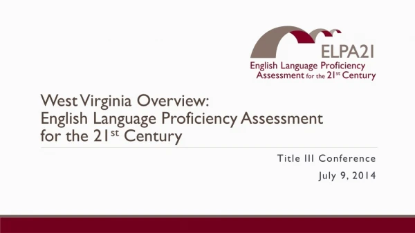 West Virginia Overview: English Language Proficiency Assessment for the 21 st Century