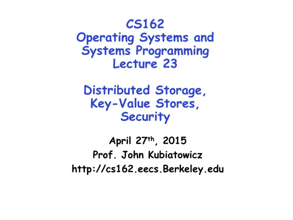 April 27 th , 2015 Prof. John Kubiatowicz cs162.eecs.Berkeley