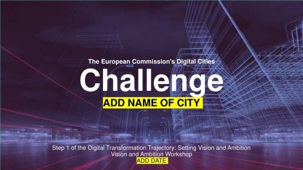 The European Commission's Digital Cities Challenge ADD NAME OF CITY