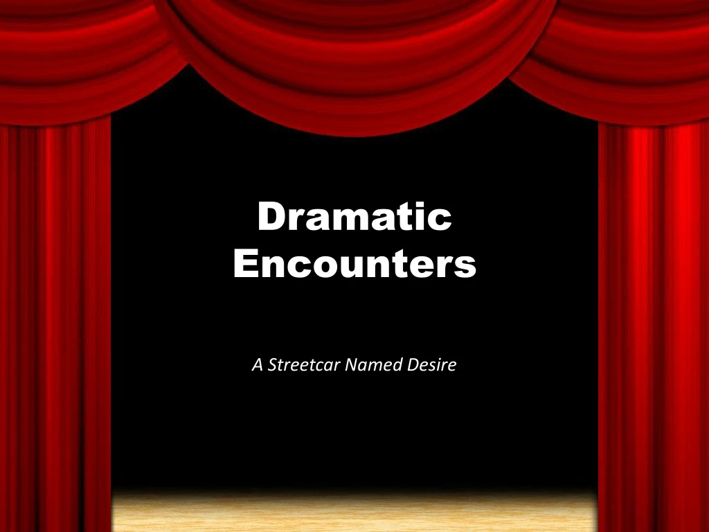dramatic encounters