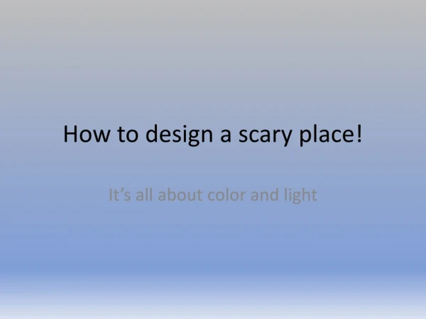 How to design a scary place!