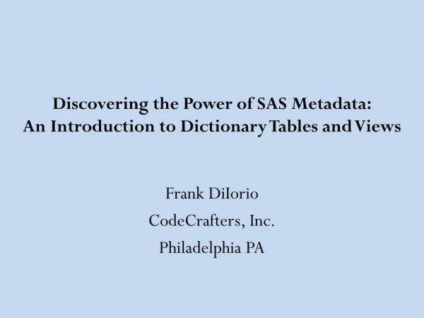 Discovering the Power of SAS Metadata : An Introduction to Dictionary Tables and Views