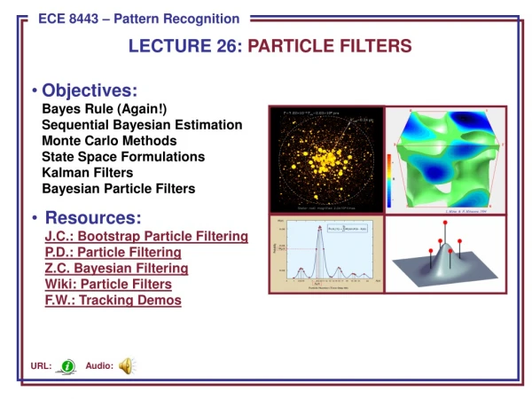 LECTURE 26: PARTICLE FILTERS