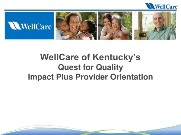 WellCare of Kentucky’s Quest for Quality Impact Plus Provider Orientation