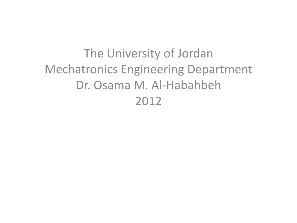 the university of jordan mechatronics engineering department dr osama m al habahbeh 2012