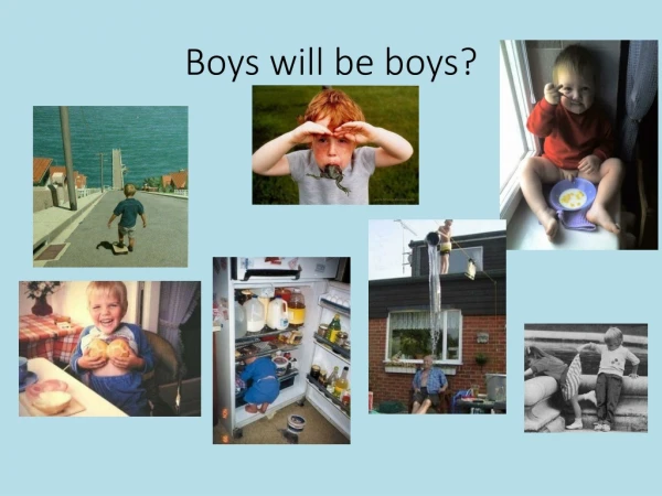 Boys will be boys?