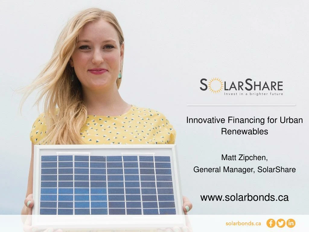 innovative financing for urban renewables matt zipchen general manager solarshare www solarbonds ca