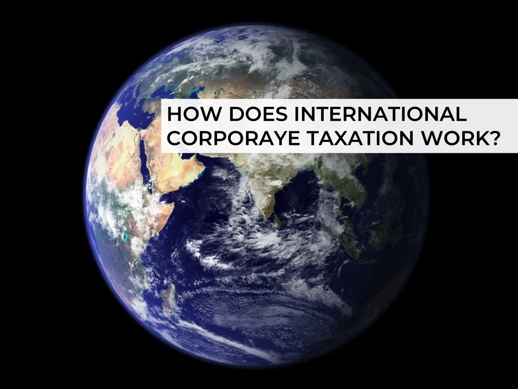 how does international corporaye taxation work
