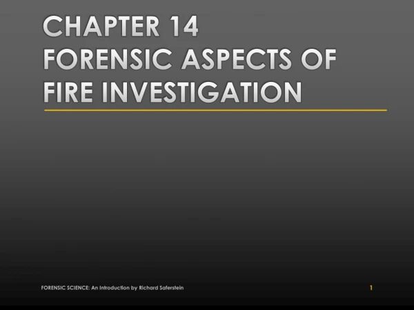 Chapter 14 FORENSIC ASPECTS OF FIRE INVESTIGATION