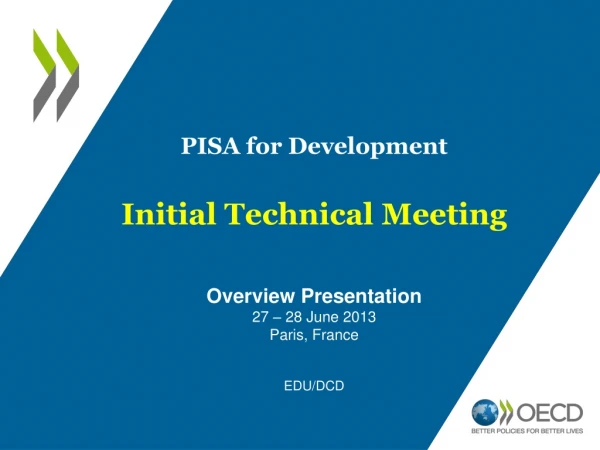 PISA for Development Initial Technical Meeting Overview Presentation 27 – 28 June 2013