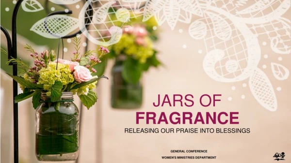JARS OF FRAGRANCE RELEASING OUR PRAISE INTO BLESSINGS
