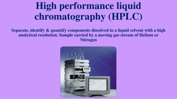 High performance liquid chromatography (HPLC)