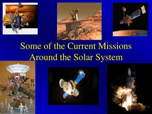Some of the Current Missions Around the Solar System