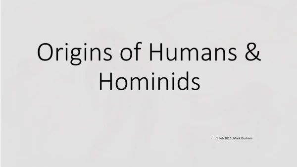 Origins of Humans &amp; Hominids