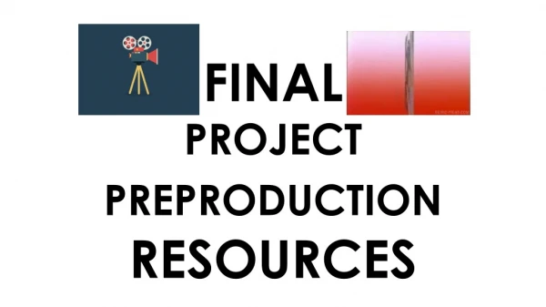 FINAL PROJECT PREPRODUCTION RESOURCES