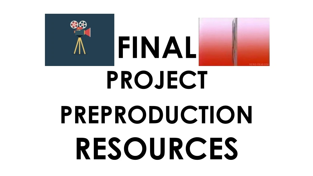 final project preproduction resources