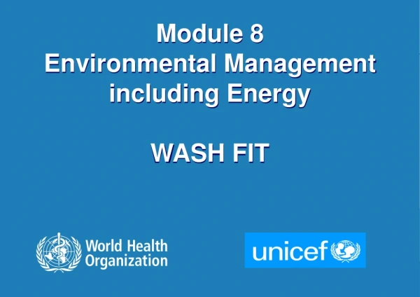 Module 8 Environmental Management i ncluding Energy WASH FIT
