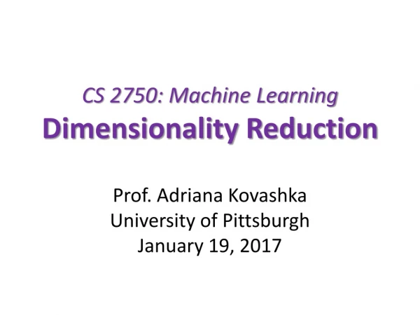 CS 2750: Machine Learning Dimensionality Reduction