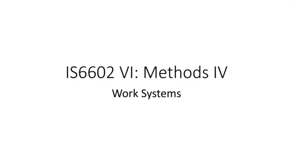 IS6602 VI: Methods IV